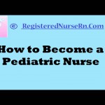 Pediatric Nurse | How to Become a Pediatric Registered Nurse (RN)